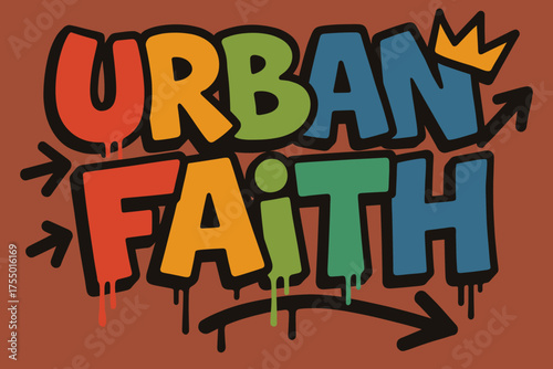 Urban Graffiti Vibes. Urban Faith ? Graffiti Simplified, chunky tilted bubble letters with dripping edges, arrows and crowns, flat spray-fill, spiritual urban