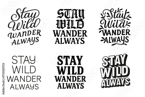 Artistic Lettering Variations. Stay Wild Wander Always. Set lettering. harmonious lettering variations of the same emblematic concept, each with different