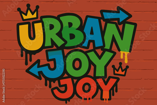Graffiti Urban Vibrance. Urban Joy ? Graffiti Simplified, chunky tilted bubble letters with dripping edges, arrows and crowns, flat spray-fill, spiritual urban