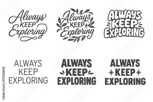 Creative Lettering Variations. Always Keep Exploring. Set lettering. harmonious lettering variations of the same emblematic concept, each with different