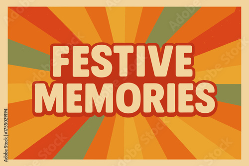 Festive Memories Poster. Retro Poster: "Festive Memories" ? bold rounded fonts, centered layout, halftone dots and paper texture, rays evoking warmth and