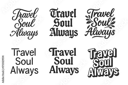 Travel Soul Variations. Travel Soul Always. Set lettering. harmonious lettering variations of the same emblematic concept, each with different artistic