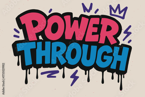 Powerful Urban Graffiti. Graffiti Simplified: "Power Through" ? thick bubble letters, tilted layout, dripping outlines, flat spray fills, crowns and small