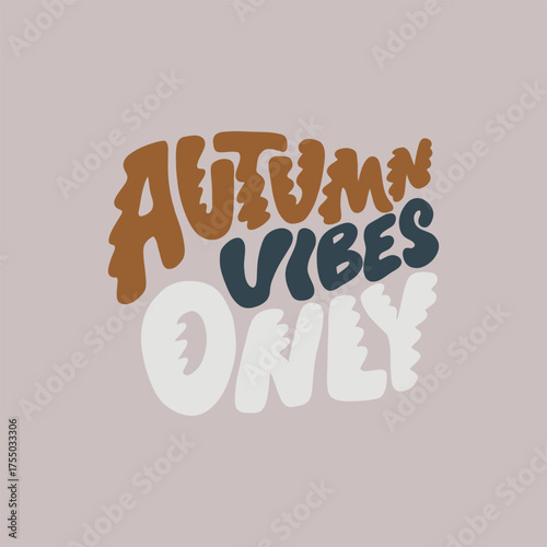 Hand lettering inscription Autumn Vibes Only. Funny wobbly letters. Hand drawn overlay for fall.