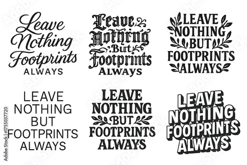 Footprints Lettering Variations. Leave Nothing But Footprints Always. Set lettering. harmonious lettering variations of the same emblematic concept, each with