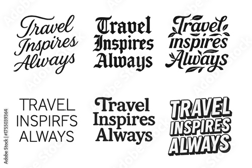 Diverse Lettering Styles. Travel Inspires Always. Set lettering. harmonious lettering variations of the same emblematic concept, each with different artistic