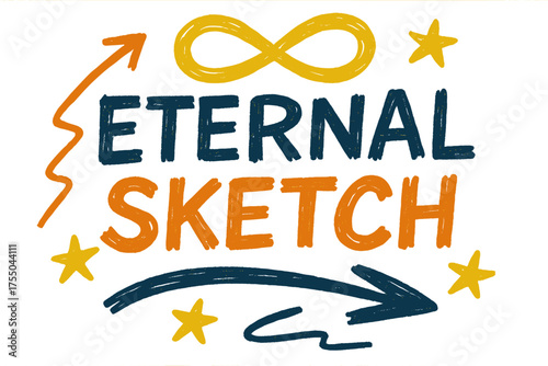 Playful Infinity Doodles. Eternal Sketch ? Doodle / Sketch style, playful hand-drawn rough letters with arrows, stars, and infinity doodles, colorful casual