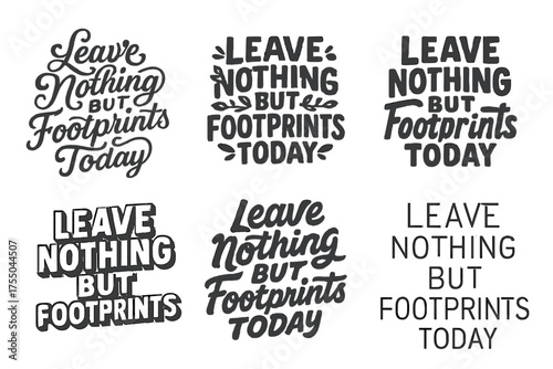 Harmonious Lettering Grid. Leave Nothing But Footprints Today. Set lettering. harmonious lettering variations of the same emblematic concept, each with