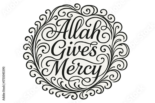 Elegant Flourish Lettering. Allah Gives Mercy ? Flourish Lettering with elegant sacred swashes and flowing curls, circular framed composition with ornamental