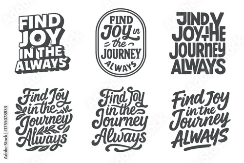 Joyful Lettering Variations. Find Joy in the Journey Always. Set lettering. harmonious lettering variations of the same emblematic concept, each with different