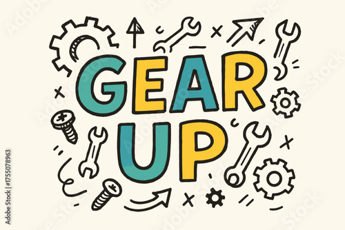 Gear Up Doodle. Doodle / Sketch: "Gear Up" ? playful hand-drawn letters, rough outlines, arrows, gears, screws, and wrenches doodles, casual youthful layout,