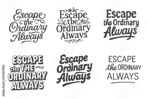 Harmony in Typography. Escape the Ordinary Always. Set lettering. harmonious lettering variations of the same emblematic concept, each with different artistic