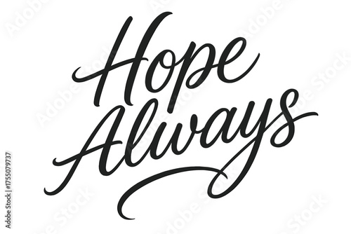 Hope Always Calligraphy. Hope Always ? Script Hand-Lettering, flowing semi-cursive brush style with thin connectors, tilted diagonal composition, expressive