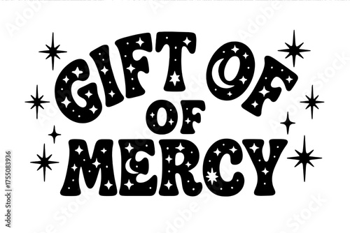 Gift of Mercy. Gift of Mercy ? Decorative Display Lettering, playful fills with stars, crescents, and rays inside letters, arched curved word-shape framed with