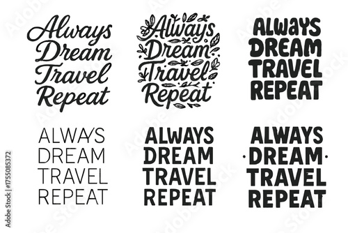 Creative Lettering Variations. Always Dream Travel Repeat. Set lettering. harmonious lettering variations of the same emblematic concept, each with different