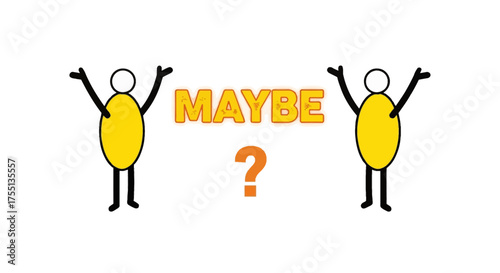 Two Stick Figures With Arms Raised Beside the Word Maybe and a Question Mark Indicating Uncertainty or Indecision