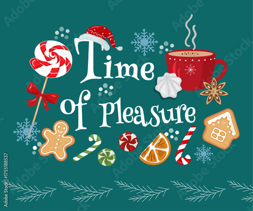 Festive Christmas illustration with hot cocoa, candies, gingerbread, and winter spices. Cozy holiday design with text Time of Pleasure for cards, posters, wrapping, or invitations.
