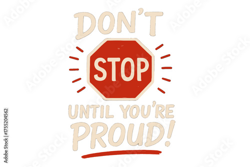 Motivational Stop Sign Phrase Dont Stop Until You Are Proud Text Isolated on Transparent Background