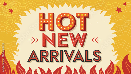 Bright and vibrant hot new arrivals advertisement with flames and decorative star accents on yellow