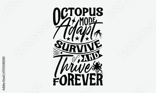 Octopus Mode Adapt Survive And Thrive Forever - Octopus T-Shirt Design, Illustration With Hand-lettering And Decoration Elements, Cricut, Eps, Silhouette Cameo, Eps.