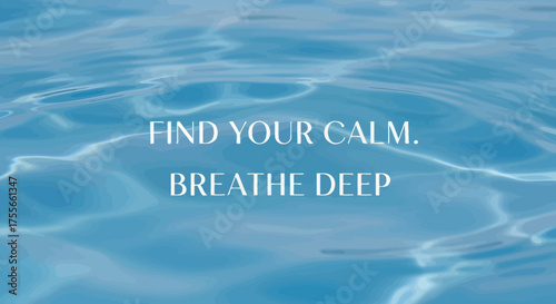 Inspirational quote “Find Your Calm. Breathe Deep” on a soft blue water background.