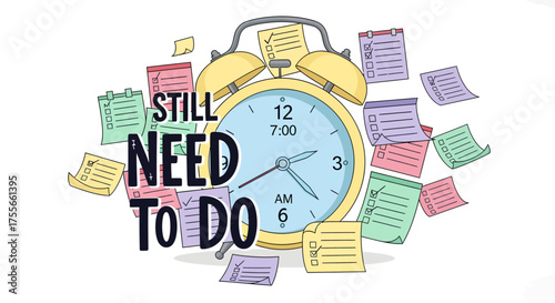 Vector illustration of a yellow alarm clock surrounded by floating task notes with the text “Still Need To Do.”