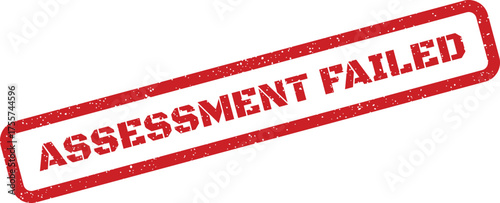 Official red rectangular grunge rubber stamp displaying ASSESSMENT FAILED indicating an unsuccessful attempt or result