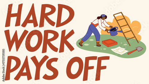 A person diligently waters plants in a garden setting, with a ladder and gardening tools nearby, under the prominent text "HARD WORK PAYS OFF.".
