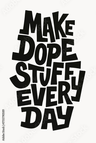 Motivational Typography Poster – Make Dope Stuff Every Day Quote in Bold Black Text