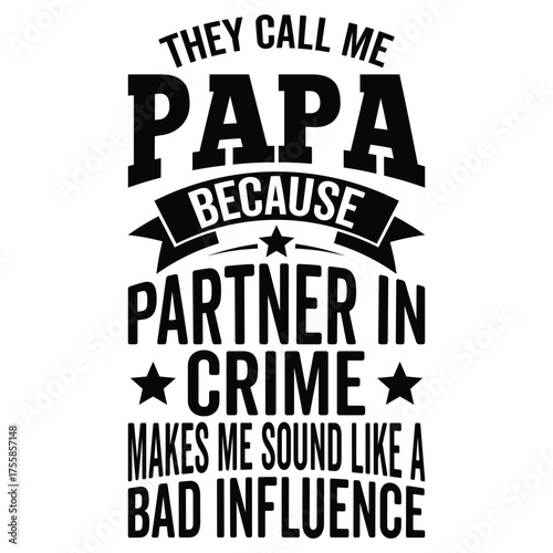 They Call Me Papa Because Partner In Crime Makes Me Sound Like A Bad Influence