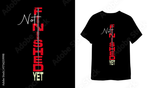 Motivational Not Finished Yet T-Shirt Design with Grunge Vertical Typography and Distressed Texture Vector Illustration