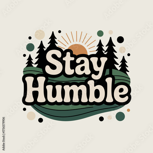 Stay humble inspirational text with bohemian forest scene sunburst and organic shapes sticker design for positive affirmation and outdoor vibes vector