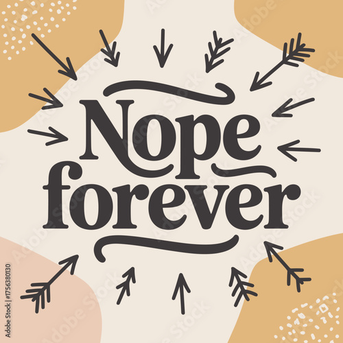 Nope forever hand-drawn text design decorative arrows boho abstract shapes festive celebration announcement typography graphic art vector