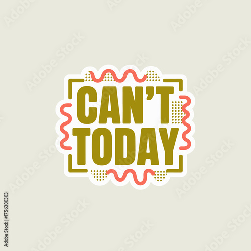 Retro style 'can't today' typography sticker design with bold gold letters and funky wavy borders for motivational or humorous content vector
