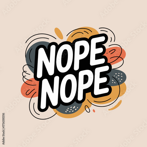 Bold and whimsical nope nope text design with abstract colorful splashes and swirls modern sticker art vector