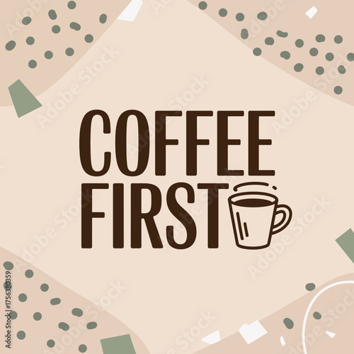 Coffee first bold text with steaming mug art simple graphic design morning beverage concept cozy comfort beverage addiction cafe culture vector