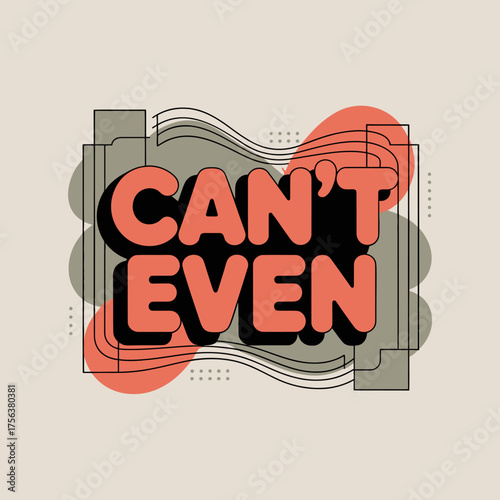 Retro style 'can't even' slogan sticker design with bold 3d typography and abstract organic shapes for expressive messaging vector