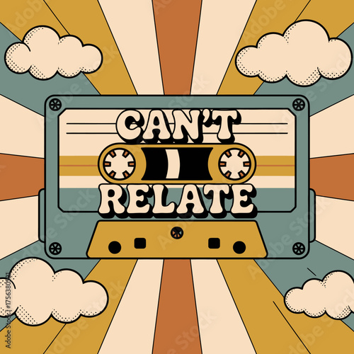 Retro cassette tape with 'can't relate' text amidst sunburst and clouds vintage nostalgia design vector
