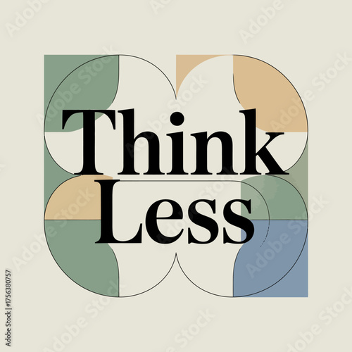 Minimalist design poster featuring bold typography "think less" and abstract geometric shapes in earthy tones promoting mindfulness and simplicity vector