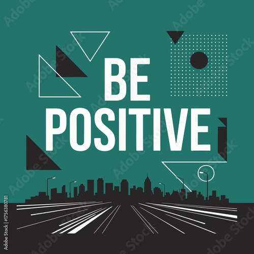 Inspirational typography poster be positive message with geometric shapes and futuristic city skyline design elements vector