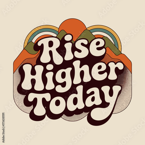 Retro sunshine rainbow and inspirational text rise higher today bold groovy font style for positive messaging and motivation vector