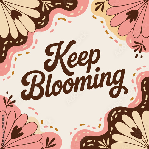 Keep blooming floral greeting card design with soft colors and whimsical script typography celebrating growth and positivity vector