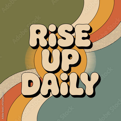 Retro style 'rise up daily' text design with groovy sunburst and warm color palette for inspirational motivation and positive vibes vector