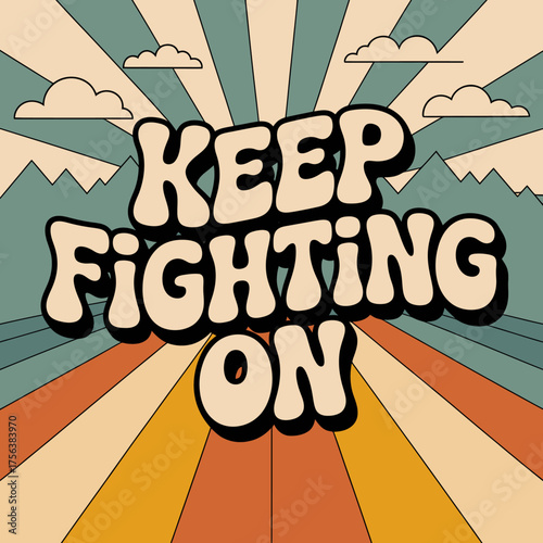 Retro style motivational phrase keep fighting on with sunburst sky and mountain silhouette in warm earth tones encouraging typography design vector