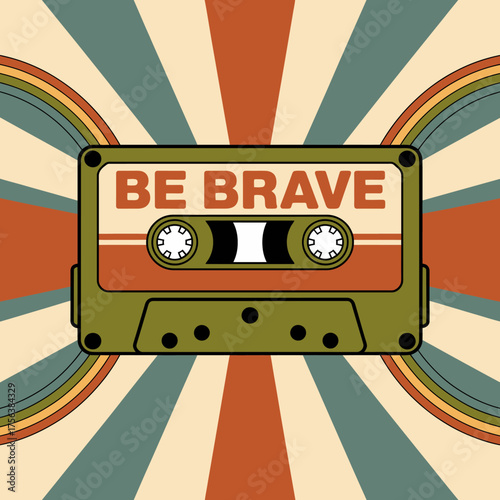 Retro cassette tape with "be brave" message and psychedelic sunburst background for nostalgic design inspiration vector