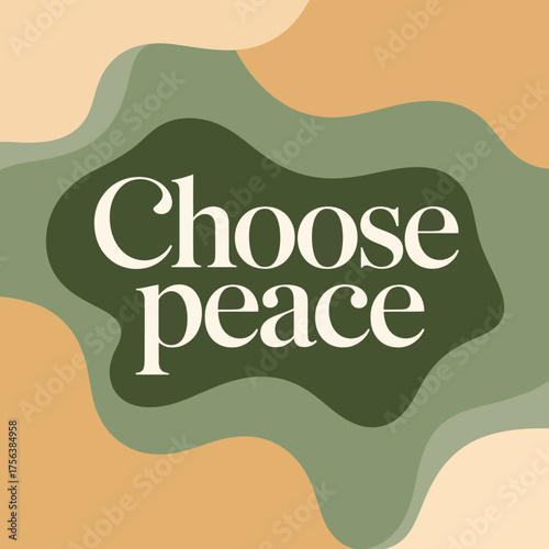 Inspirational typography art featuring the positive affirmation choose peace with organic abstract shapes and soothing earth tones ideal for social media or print vector