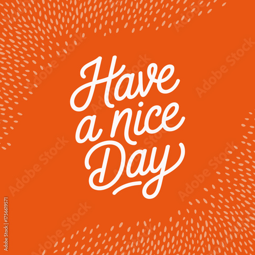 A lively illustration emphasizing positivity with the phrase 'Have a nice Day,' exuding a friendly and cheerful ambiance perfect for marketing or social media.