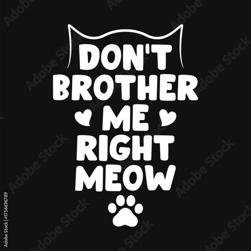 Don't brother me right meow cats typography tshirt design
