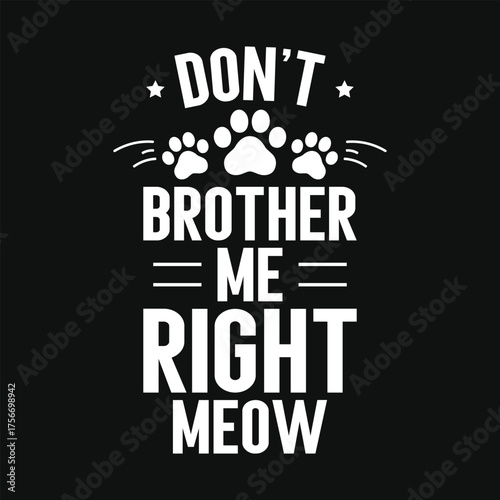 Don't brother me right meow can't typography tshirt design