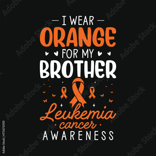 I wear orange for my brother leukemia cancer awareness tshirt design